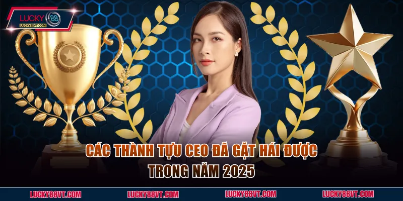 Các thành tựu CEO đã gặt hái được trong năm 2025