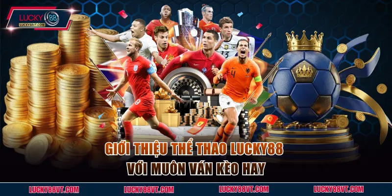 Giới thiệu thể thao Lucky88 với muôn ván kèo hay