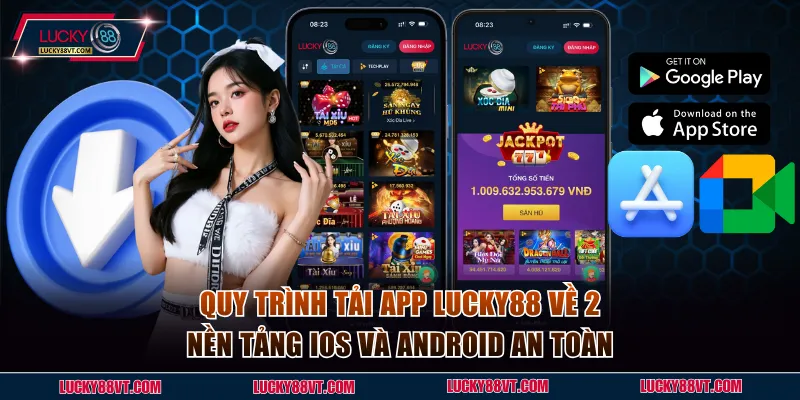 Quy trình tải app Lucky88 về 2 nền tảng iOS và Android an toàn