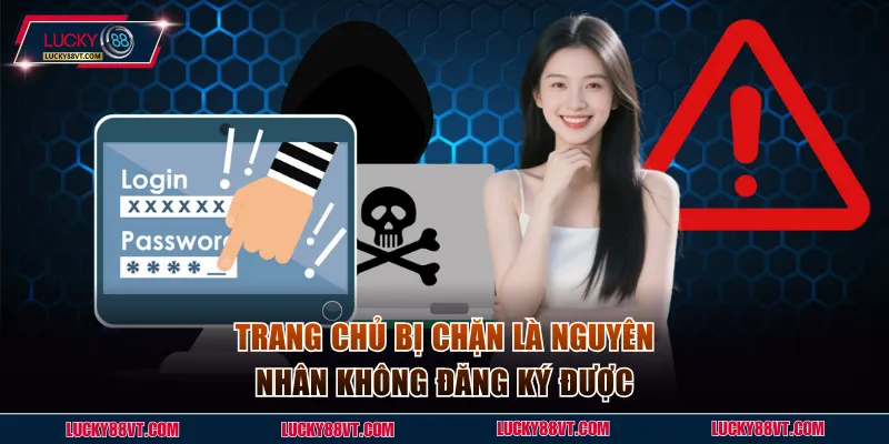 Trang chủ bị chặn là nguyên nhận không đăng nhập Lucky88 phổ biến 
