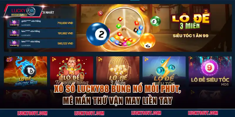 Xổ số Lucky88 Bùng Nổ Mỗi Phút, Mê Mẩn Thử Vận May Liền Tay